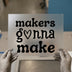 Makers Gonna Make | DTF Transfer Ready to Press | Retro Groovy Heat Transfer