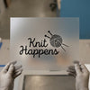 Knit Happens Quote | DTF Transfer Ready to Press | Crafty Yarn Heat Transfer