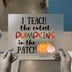 I Teach Cutest Pumpkins | DTF Transfer Ready to Press | Fall Teacher Heat Transfer
