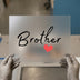 Brother with Heart | DTF Transfer Ready to Press | Script Style Heat Transfer