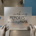 Making Memories with My Mama | DTF Transfer Ready to Press | Script & Serif Heat Transfer