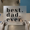 Best Dad Ever | DTF Transfer Ready to Press | Bold Statement Heat Transfer