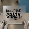 Beautiful Crazy Quote | DTF Transfer Ready to Press | Inspirational Heat Transfer