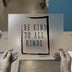 Be Kind To All Kinds | DTF Transfer Ready to Press | Motivational Heat Transfer