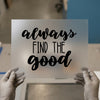 Always Find The Good | DTF Transfer Ready to Press | Inspirational Quote Heat Transfer