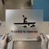 Kayak Lover 'I'd Rather Be Kayaking' | DTF Transfer Ready to Press | Outdoor Adventure Heat Transfer