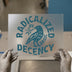 Radicalized by Basic Decency | DTF Transfer Ready to Press | Bold Statement Heat Transfer