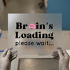 Brain's Loading | DTF Transfer Ready to Press | Humorous Saying Heat Transfer