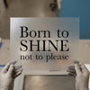 Born to SHINE | DTF Transfer Ready to Press | Empowering Quote Heat Transfer