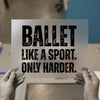 Ballet Like A Sport Only Harder | DTF Transfer Ready to Press | Motivational Quote Heat Transfer