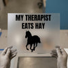 My Therapist Eats Hay | DTF Transfer Ready to Press | Equestrian Quote Heat Transfer
