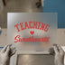 Teaching Sweethearts | DTF Transfer Ready to Press | Distressed Retro Heat Transfer