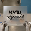 Heavily Caffeinated | DTF Transfer Ready to Press | Trendy Script Heat Transfer