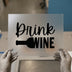 Drink Wine | DTF Transfer Ready to Press | Celebratory Script Heat Transfer