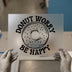Donut Worry Be Happy | DTF Transfer Ready to Press | Retro Fun Quote Heat Transfer