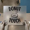 Donut Touch DTF Transfer Ready to Press | Funny Quote Heat Transfer