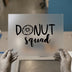 Donut Squad | DTF Transfer Ready to Press | Fun Foodie Heat Transfer