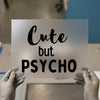 Cute But Psycho | DTF Transfer Ready to Press | Bold Statement Heat Transfer