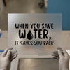 When You Save Water | DTF Transfer Ready to Press | Eco-Friendly Heat Transfer