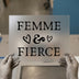 Femme & Fierce | DTF Transfer Ready to Press | Empowering Script Heat Transfer