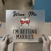 Wine Me I'm Getting Married | DTF Transfer Ready to Press | Bachelorette Heat Transfer