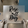 Rose All Day | DTF Transfer Ready to Press | Script Font Heat Transfer