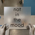 Not In The Mood | DTF Transfer Ready to Press | Sarcastic Heat Transfer