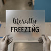 Literally Freezing | DTF Transfer Ready to Press | Winter Sayings Heat Transfer