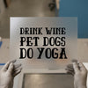 Drink Wine Pet Dogs Do Yoga | DTF Transfer Ready to Press | Motivational Heat Transfer