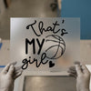 That's My Girl Basketball | DTF Transfer Ready to Press | Sports Mom Heat Transfer