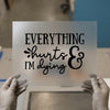 Everything Hurts & I'm Dying | DTF Transfer Ready to Press | Humorous Script Heat Transfer