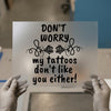 Tattoo Don't Like You | DTF Transfer Ready to Press | Sarcastic Slogan Heat Transfer