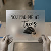 You Had Me At Tacos | DTF Transfer Ready to Press | Foodie Heat Transfer