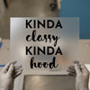 Kinda Classy Kinda Hood | DTF Transfer Ready to Press | Bold Script Heat Transfer