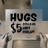HUGS $5 College Ain't Cheap | DTF Transfer Ready to Press | Humorous College Heat Transfer