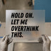 "Hold On. Let Me Overthink This." | DTF Transfer Ready to Press | Bold Statement Heat Transfer