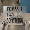 Probably Late For Something | DTF Transfer Ready to Press | Humorous Script Heat Transfer