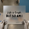 Life Is Tough BUT SO AM I | DTF Transfer Ready to Press | Bold Script Heat Transfer