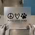 Peace Love Dogs | DTF Transfer Ready to Press | Pet Lover Heat Transfer