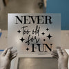 Never Too Old For Fun | DTF Transfer Ready to Press | Retro Fun Quote Heat Transfer