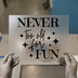 Never Too Old For Fun | DTF Transfer Ready to Press | Retro Fun Quote Heat Transfer