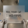Tell Your Cat I Said Pspsps | DTF Transfer Ready to Press | Humorous Pet Lover Heat Transfer