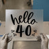Hello 40 Birthday DTF Transfer Ready to Press | Script Style Heat Transfer