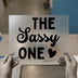 The Sassy One | DTF Transfer Ready to Press | Bold Script Heat Transfer