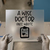 A Wise Doctor Once Wrote | DTF Transfer Ready to Press | Medical Quote Heat Transfer