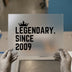 Legendary Since 2009 Crown | DTF Transfer Ready to Press | Birthday Heat Transfer
