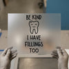 Be Kind I Have Fillings Too | DTF Transfer Ready to Press | Dental Humor Heat Transfer