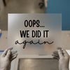 Oops... We Did It Again | DTF Transfer Ready to Press | Playful Quote Heat Transfer
