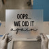 Oops... We Did It Again | DTF Transfer Ready to Press | Playful Quote Heat Transfer