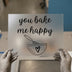 You Bake Me Happy | DTF Transfer Ready to Press | Baking Theme Heat Transfer